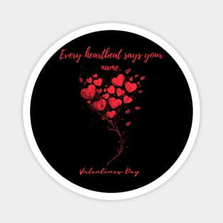 Every heartbeat says your name. A Valentines Day Celebration Quote With Heart-Shaped Baloon Magnet